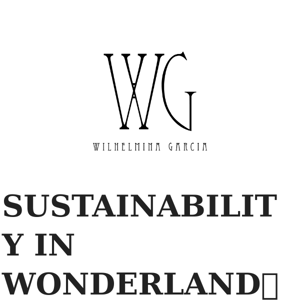 SUSTAINABILITY IN WONDERLAND🍀