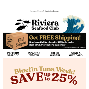 Hi Riviera Seafood Club! It's Bluefin Week! SAVE 25% On Our Famous Bluefin Tuna!