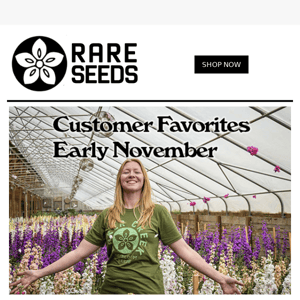 NEW VARIIETIES Limited Stock! Customer favorites Early November