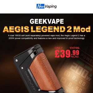 Save Big on High-End Hardwares: £35.99 GeekVape Aegis X Kit, £25.99 Vaporesso Gen 220W Mod, £45.99 Vandy Vape Pulse V2, £39.99 GeekVape Legend 2 Mod