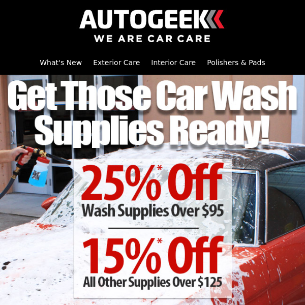 25%* Off Car Wash Supplies | 15% Off Everything Else!*