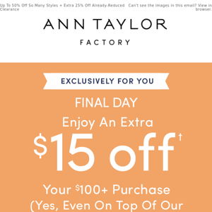 It’s The Last Day To Use Your Extra $15 Off…
