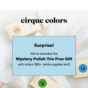We’ve extended the Mystery Polish Trio FREE Gift – enjoy!