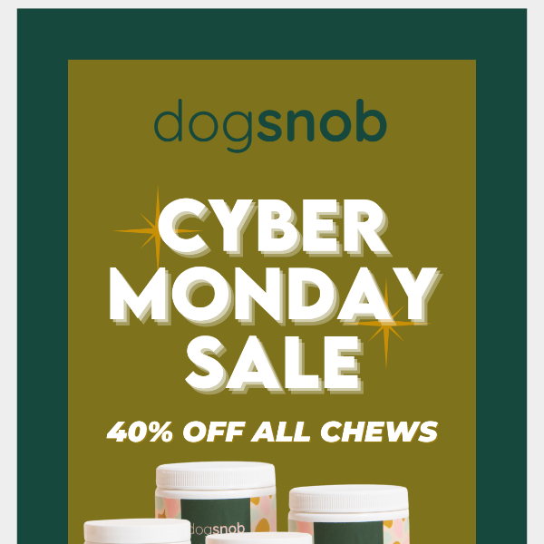 💻 🐶 All Chews: 40% off this Cyber Monday! 🐶 💻