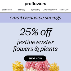 Discover the perfect Easter blooms and save 25% off