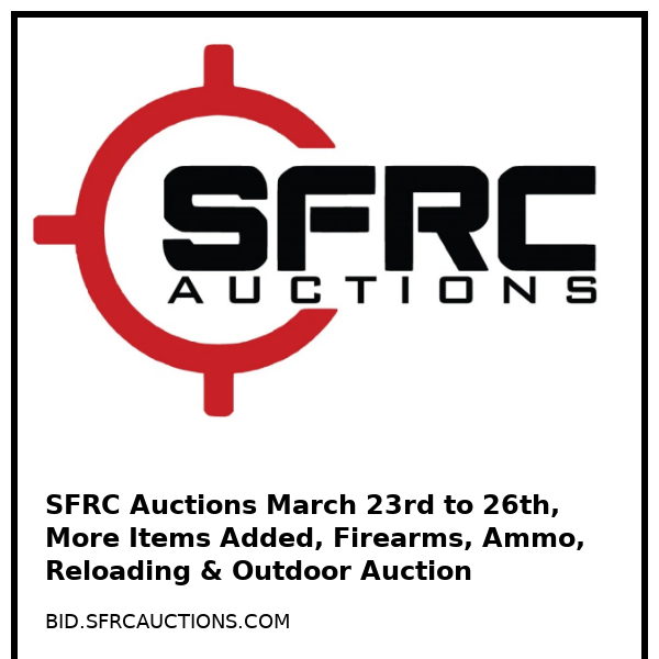 SFRC Auctions March 23rd to 26th, More Items Added, Firearms, Ammo, Reloading & Outdoor Auction