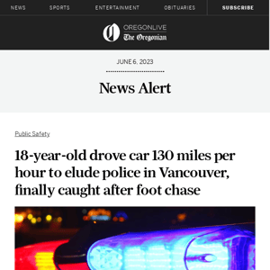 18-year-old drove car 130 miles per hour to elude police in Vancouver, finally caught after foot chase