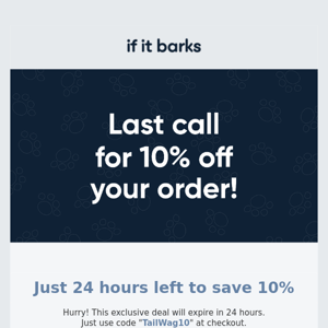 ​Your 10% off code expires soon!