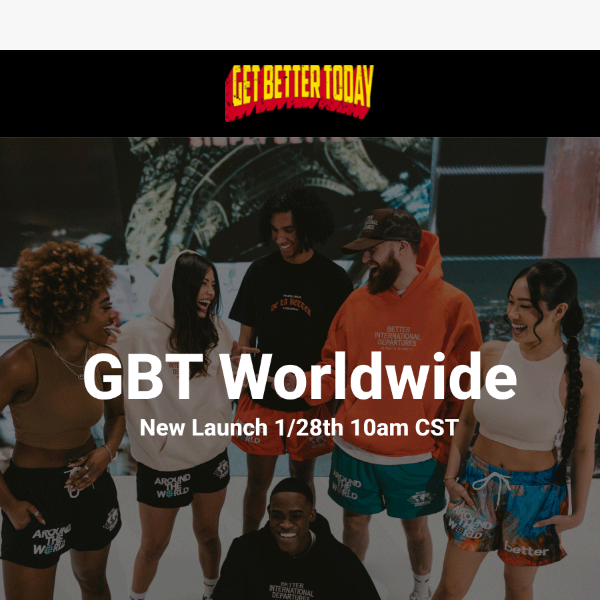 🌎 GBT Is Going Worldwide Jan 28th