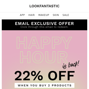 Look Fantastic It's HAPPY HOUR 🍹 22% Off!