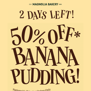 TWO DAYS LEFT: 50% off Banana Pudding orders​! ⌛️