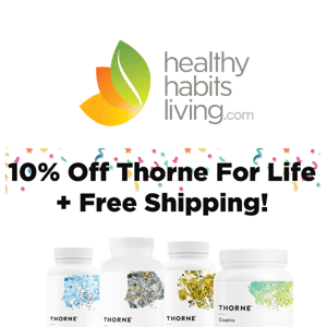 Get 10% Off ALL Thorne Products for Life!