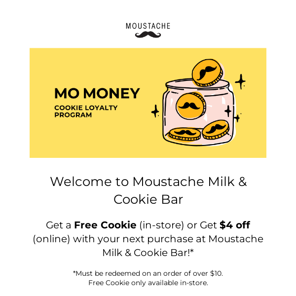 Get a Free Cookie (In-Store) or $4 Off (Online) on your first purchase!