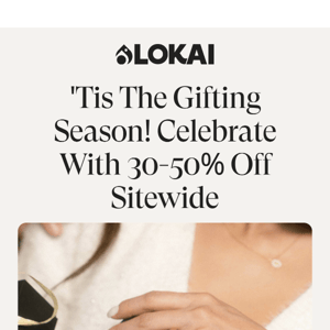 'Tis The Season for 30-50% Off Sitewide!