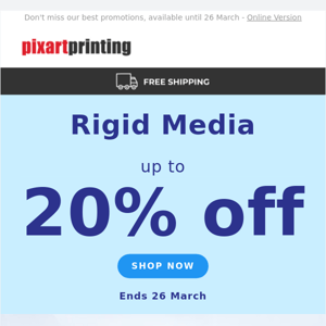 Up to 20% off rigid media: fall in love with the quality, enjoy the savings!