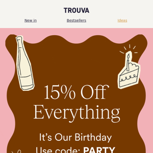 15% off everything 🎂 It’s our birthday 