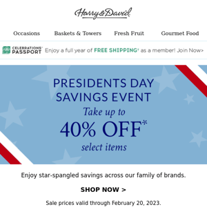 Elect to save up to 40% during our Presidents Day Savings Event.