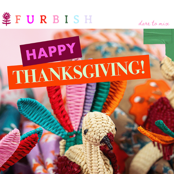 We’re Thankful for you, Furb Fam 💗