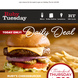 $6.99 Ruby’s Cheeseburger & Fries!  Spoil the family with our Throwback Special.