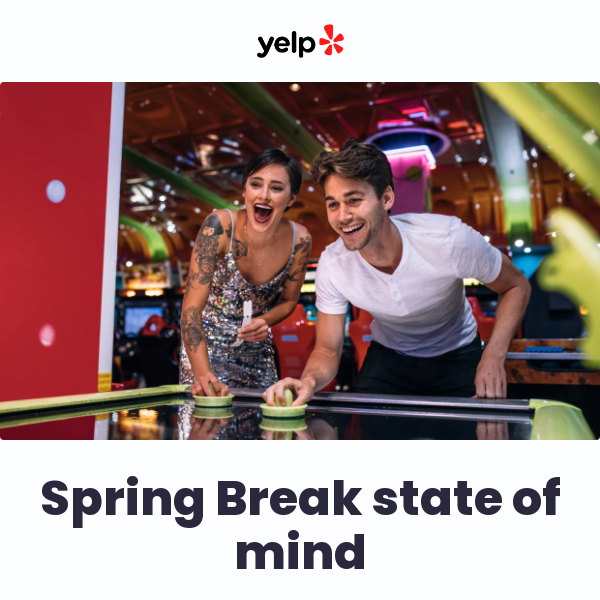 Your Spring Break state of mind, Yelp