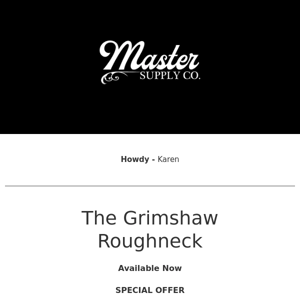 Master Supply Co   20% off Grimshaw: Roughneck-Available Now!