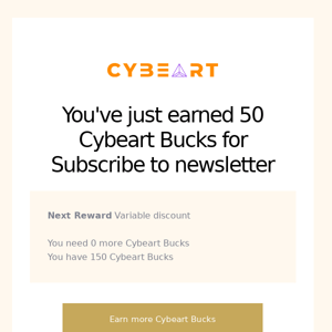 You've just earned 50 Cybeart Bucks for Subscribe to newsletter