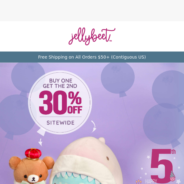🎁🎈 Happy 5th Birthday jellybeet! Celebrate with BUY 1 GET 30% Off any 2nd item!