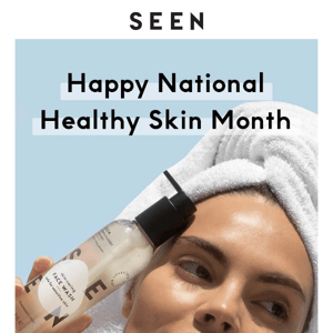 It's National Healthy Skin Month!