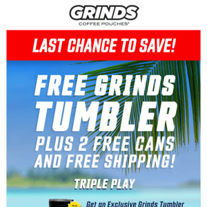 ENDS SOON: Get a FREE Grinds Tumbler!