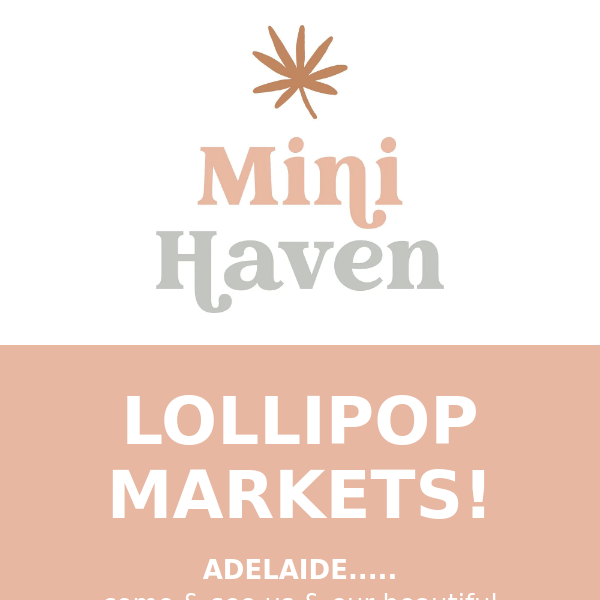 COME & SEE US AT THE LOLLIPOP MARKETS!!