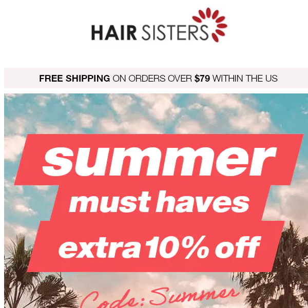 STARTS NOW! Summer Must Haves Extra 10% Off