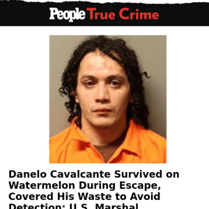 Danelo Cavalcante covered his waste to avoid detection; survived on watermelon during escape: U.S. Marshal
