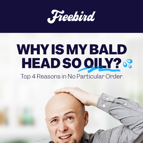 Bald Life 101: Why Is My Head So Oily? - Freedom Grooming