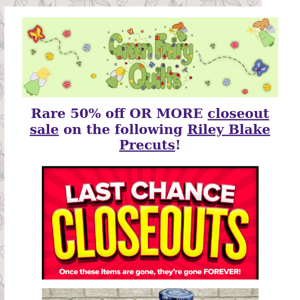 Rare 50-60% off closeout sale on the following Riley Blake Precuts!