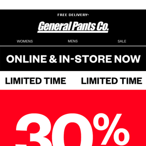 30% OFF* our biggest brands in-store & online.