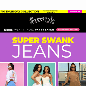 Super Swank Jeans + $40 Thursday Collection 😍