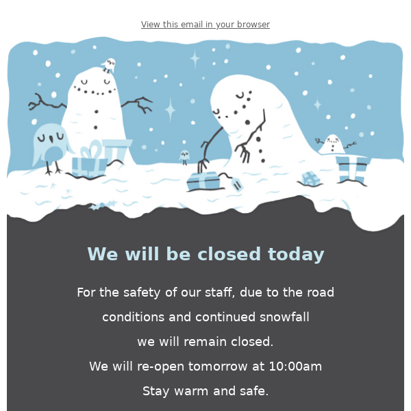 We will remain closed today