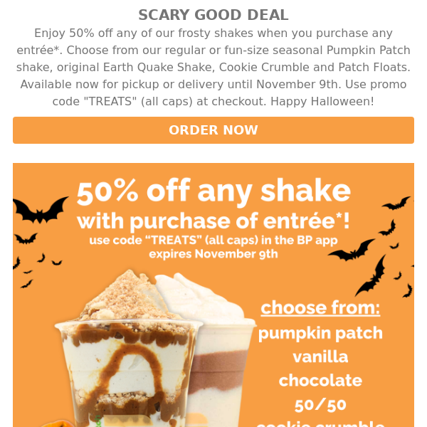 50% Off Any Shake* No Trick, Just Treat.