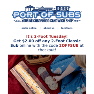Celebrate 2-Foot Tuesday with $2 off!