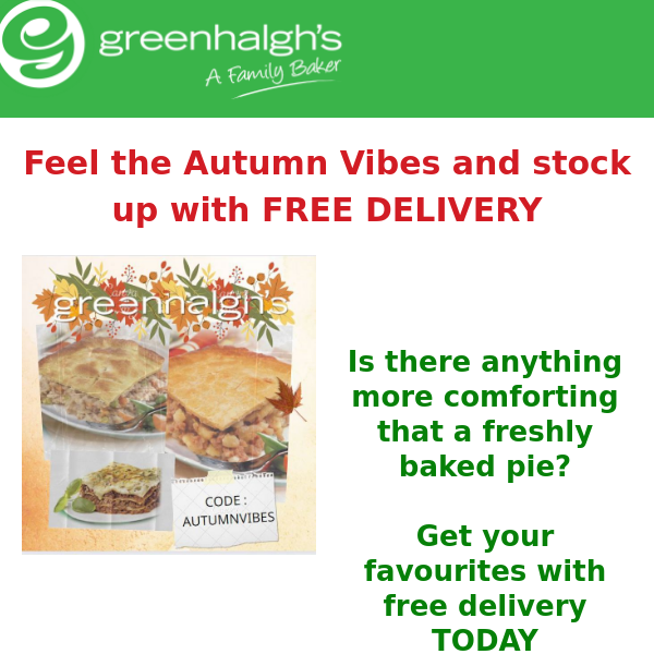 Stock up on your favourites with FREE delivery at Greenhalgh's