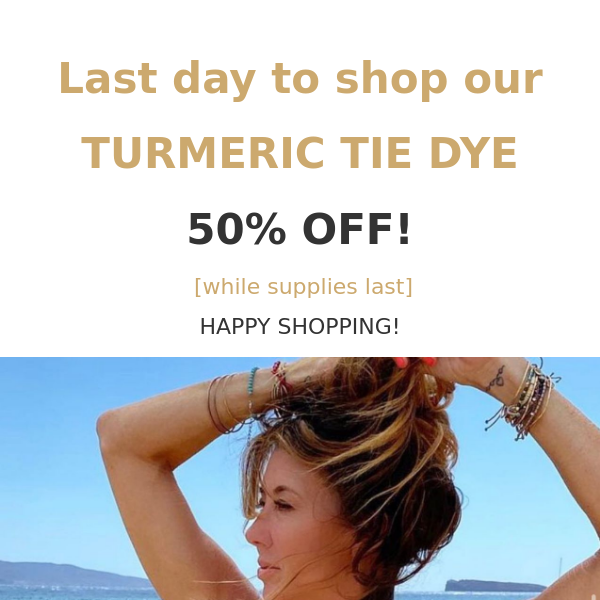 Last day to shop our TURMERIC TIE DYE SALE!