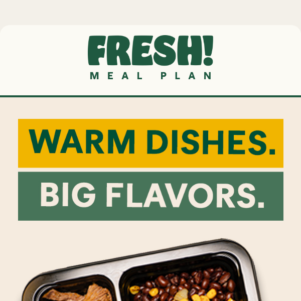 Warm dishes with BIG flavor!
