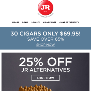 👉 Hi JR Cigars! You really lucked out with this: 25% off JR Alternatives
