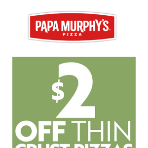 $2 off all Thin Crust pizzas for one more week!