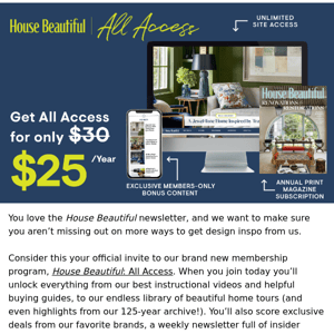 Join House Beautiful All Access for less than $3 a month!