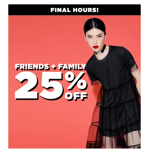 25% OFF: FRIENDS + FAMILY FINAL HOURS ⏳