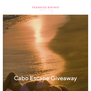 ENTER OUR CABO ESCAPE GIVEAWAY