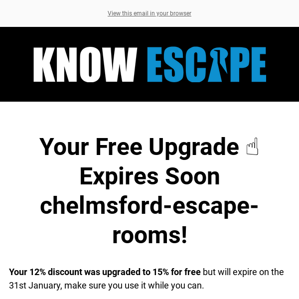 ☝️ Chelmsford Escape Rooms, Your Free Upgrade is About to Expire