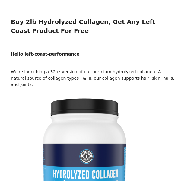 Buy One Get One Free: Buy 2lb Hydrolyzed Collagen, Get Any Left Coast Product For Free