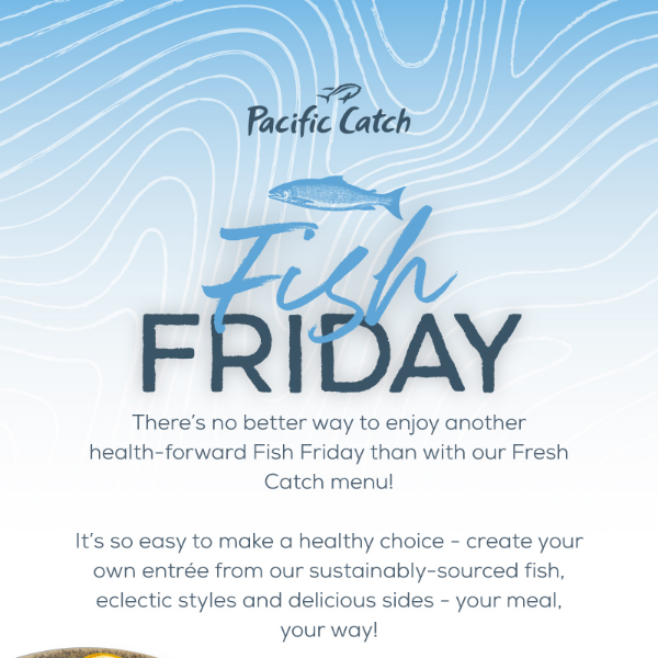 A health-forward Fish Friday? Try our Fresh Catch menu!